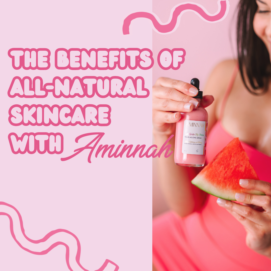 The Benefits of All-Natural Skincare with Aminnah